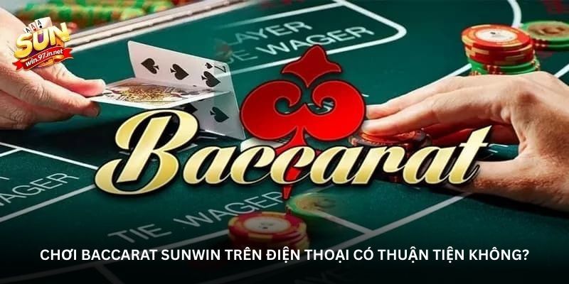 Sức hút mãnh liệt từ sảnh Baccarat tại Sunwin